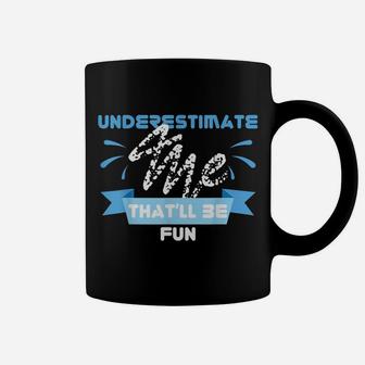 Feminist Shirt Underestimate Me That'll Be Fun Sarcastic Coffee Mug | Crazezy
