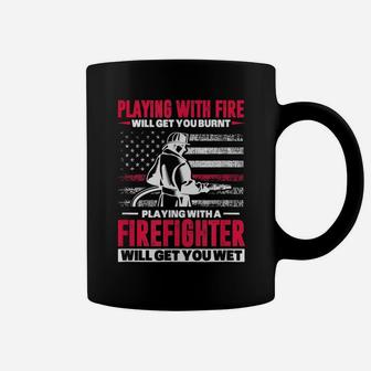 Firefighter Usa Flag Playing With Fire Will Get You Burnt Coffee Mug | Crazezy