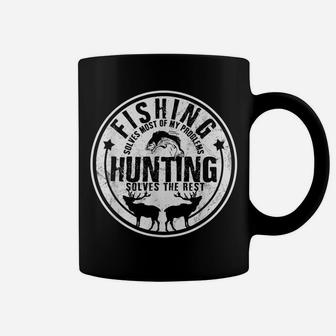 Fishing Solves Most Of My Problems Hunting Solves The Rest Coffee Mug | Crazezy