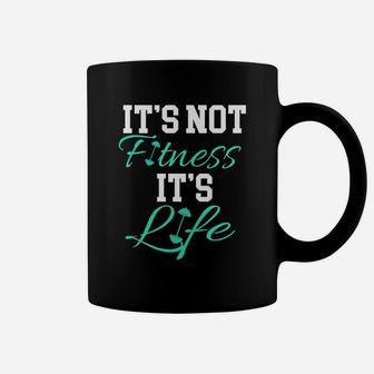 Fitness Workout And Gym It's Not Fitness It's Life Coffee Mug | Crazezy DE