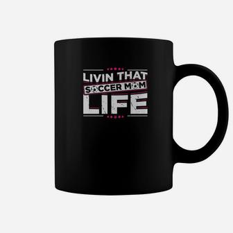 Funny And Cute Living That Soccer Mom Life Coffee Mug | Crazezy