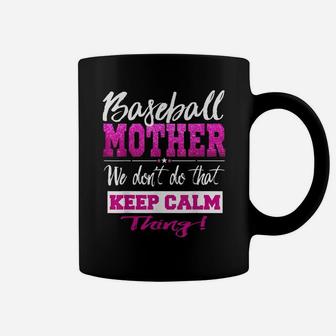 Funny Baseball Mother Don't Keep Calm Baseball Gift Coffee Mug | Crazezy