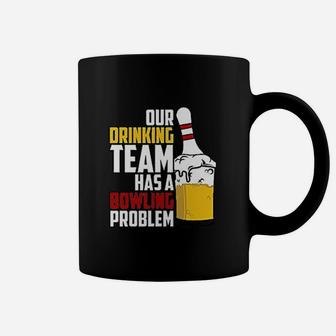 Funny Bowling Our Drinking Team Has A Bowling Problem Coffee Mug | Crazezy