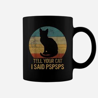 Funny Cat Retro Shirt Tell Your Cat I Said Pspsps Coffee Mug | Crazezy DE