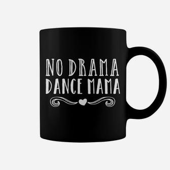 Funny Dance Mom Competition No Drama Dance Mama Tee Coffee Mug | Crazezy