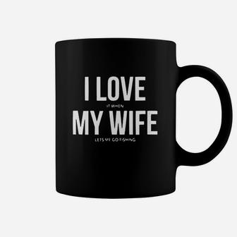 Funny I Love It When My Wife Lets Me Go Fishing Coffee Mug | Crazezy