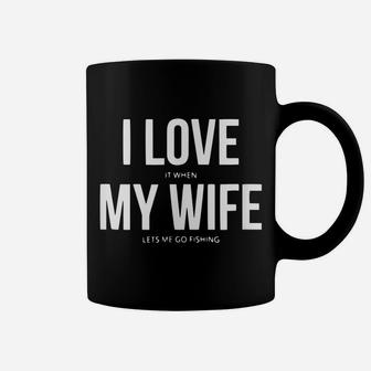 Funny I Love It When My Wife Lets Me Go Fishing Coffee Mug | Crazezy