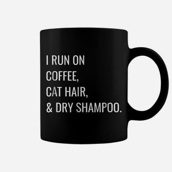 Funny T-Shirt - I Run On Coffee, Cat Hair, And Dry Shampoo Coffee Mug | Crazezy DE