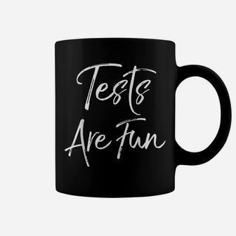 Funny Test Day Quote Apparel For Teachers Tests Are Fun Coffee Mug | Crazezy