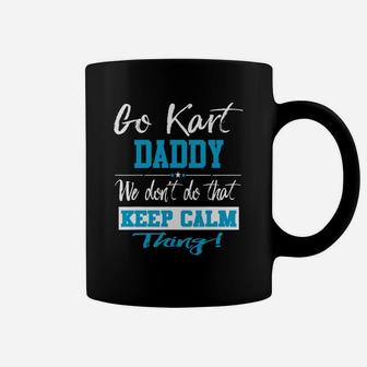 Go Kart Daddy We Dont Do That Keep Calm Thing Go Karting Racing Funny Kid Coffee Mug | Crazezy