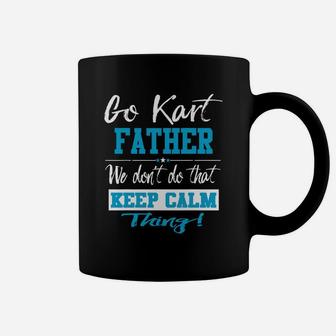 Go Kart Father We Dont Do That Keep Calm Thing Go Karting Racing Funny Kid Coffee Mug | Crazezy