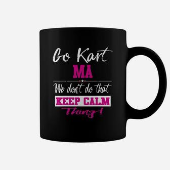 Go Kart Ma We Dont Do That Keep Calm Thing Go Karting Racing Funny Kid Coffee Mug | Crazezy