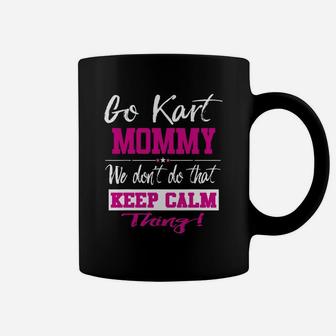 Go Kart Mommy We Dont Do That Keep Calm Thing Go Karting Racing Funny Kid Coffee Mug | Crazezy