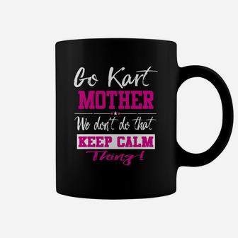 Go Kart Mother We Dont Do That Keep Calm Thing Go Karting Racing Funny Kid Coffee Mug | Crazezy