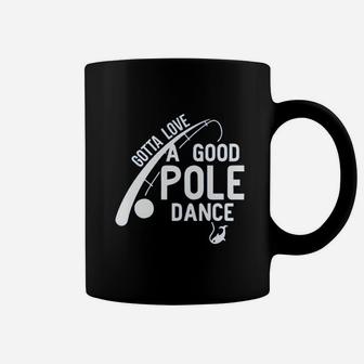 Gotta Love A Good Pole Dance Fishing Coffee Mug | Crazezy