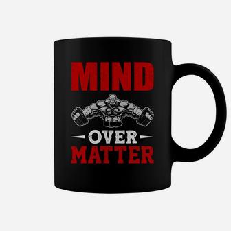 Having Strongest Body With Gym Mind Over Matter Coffee Mug | Crazezy