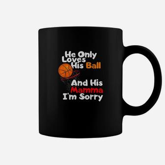 He Loves His Ball And His Momma Im Sorry Basketball Coffee Mug | Crazezy