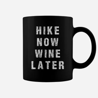 Hike Now Wine Later Funny Wine Lover Hiking Coffee Mug | Crazezy