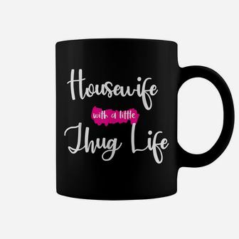 Housewife With A Little Thug Life Funny Kinda House Coffee Mug | Crazezy DE