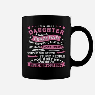 I Am A Lucky Daughter I Have Crazy Dad Fun Gift For Daughter Coffee Mug | Crazezy UK