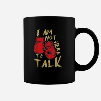 I Am Not Here To Talk Boxing Workout Training Gym Motivation Coffee Mug | Crazezy