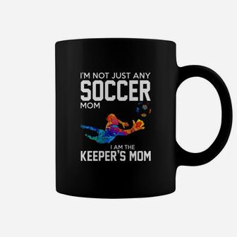 I Am Not Just Any Soccer Mom I Am The Keepers Mom Coffee Mug | Crazezy