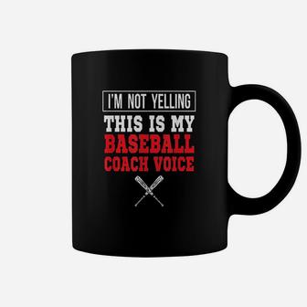 I Am Not Yelling This Is Just My Baseball Coach Voice Gift Coffee Mug | Crazezy