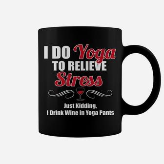 I Do Yoga To Relieve Stress Wine Drinking Coffee Mug | Crazezy AU