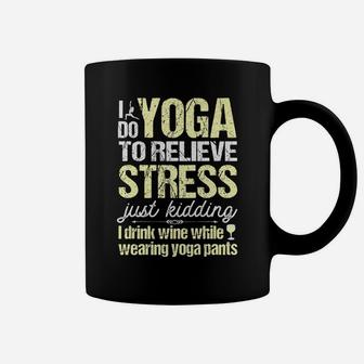 I Do Yoga To Relieve Stress Wine In Yoga Pants Coffee Mug | Crazezy UK
