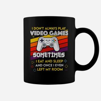 I Don't Always Play Video Games Funny Gift For Teen Gamer Coffee Mug | Crazezy UK