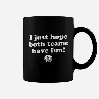 I Just Hope Both Teams Have Fun Funny Baseball Quote Coffee Mug | Crazezy