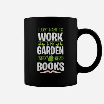 I Just Want To Work In My Garden And Read Books Coffee Mug | Crazezy