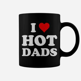 I Love Hot Dads Funny Coffee Mug | Crazezy DE