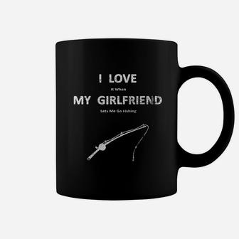 I Love It When My Girlfriend Lets Me Go Fishing Coffee Mug | Crazezy DE