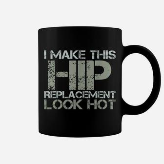 I Make This Hip Replacement Look Hot Funny Surgery Gag Coffee Mug | Crazezy