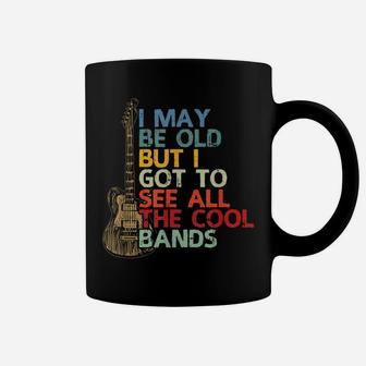 I May Be Old But I Got To See All The Cool Bands Vintage Coffee Mug | Crazezy