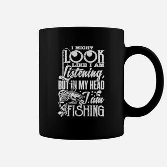 I May Look Like I Am Listening Fishing Tshirt Coffee Mug | Crazezy