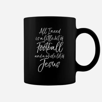 I Need Is A Little Bit Of Football Whole Lot Of Jesus Tee Coffee Mug | Crazezy DE