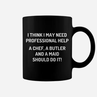 I Need Professional Help A Chef A Butler And A Maid - Funny Coffee Mug | Crazezy DE