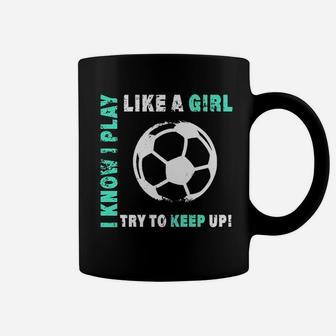I Play Like A Girl Cool Soccer Player Coffee Mug | Crazezy