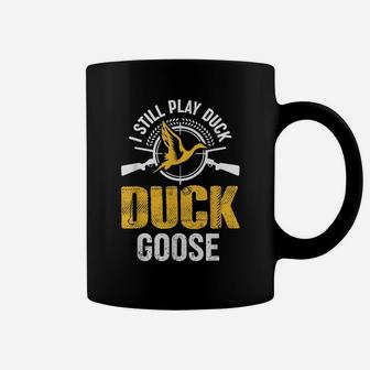 I Still Play Duck Duck Goose Duck Hunting Hunter Coffee Mug | Crazezy