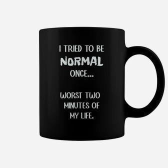 I Tried To Be Normal Once, Worst Two Minutes My Life Funny Coffee Mug | Crazezy