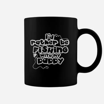 I Would Rather Be Fishing With My Daddy Coffee Mug | Crazezy