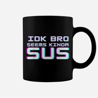 Idk Bro Seems Kinda Sus Funny Impostor Party Gaming Coffee Mug | Crazezy UK