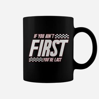 If You Ain't First You Are Last Race Car Racing Coffee Mug | Crazezy