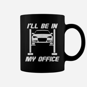 I'll Be In My Office Funny And Sarcastic Mechanic Gear Head Coffee Mug | Crazezy