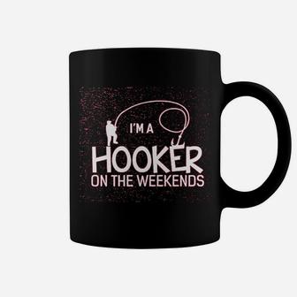 Im A Hooker On The Weekends Funny Fishing Coffee Mug | Crazezy