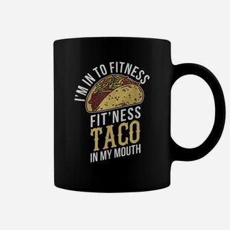 I'm Into Fitness Taco In My Mouth Funny Gift Coffee Mug | Crazezy