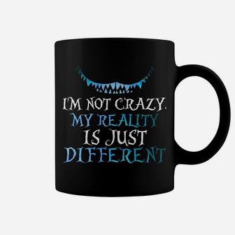 I'm Not Crazy My Reality Is Just Different From Yours Coffee Mug | Crazezy DE