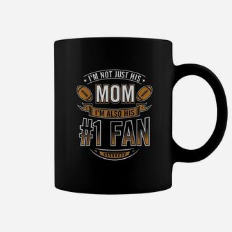 I'm Not Just His Mom I'm Also His Number 1 Fan Football Mom Coffee Mug | Crazezy UK